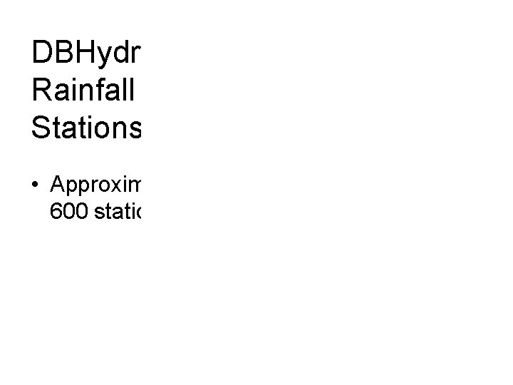 DBHydro Rainfall Stations • Approximately 600 stations 