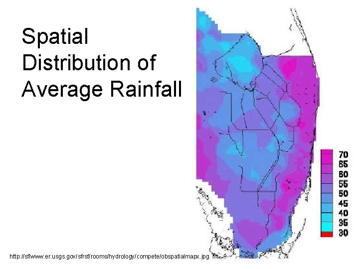 Spatial Distribution of Average Rainfall http: //sflwww. er. usgs. gov/sfrsf/rooms/hydrology/compete/obspatialmapx. jpg 