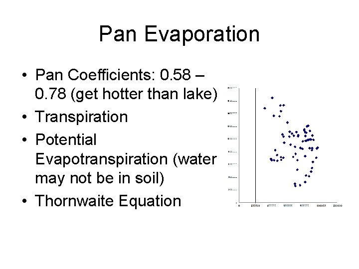 Pan Evaporation • Pan Coefficients: 0. 58 – 0. 78 (get hotter than lake)