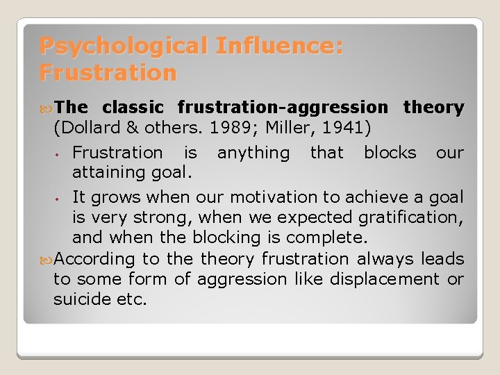 Psychological Influence: Frustration The classic frustration-aggression theory (Dollard & others. 1989; Miller, 1941) •