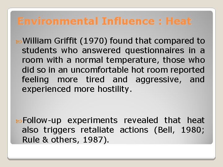 Environmental Influence : Heat William Griffit (1970) found that compared to students who answered