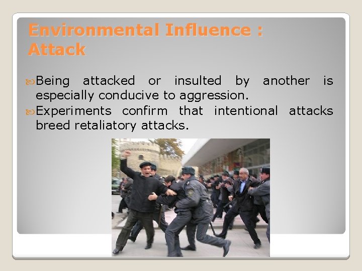 Environmental Influence : Attack Being attacked or insulted by another is especially conducive to