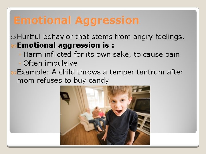 Emotional Aggression Hurtful behavior that stems from angry feelings. Emotional aggression is : ◦