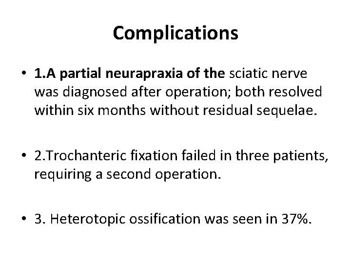 Complications • 1. A partial neurapraxia of the sciatic nerve was diagnosed after operation;