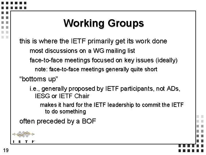Working Groups this is where the IETF primarily get its work done most discussions
