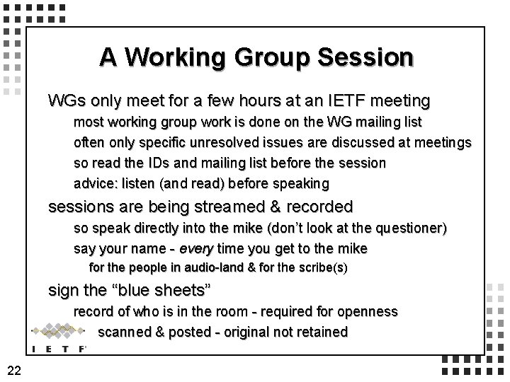 A Working Group Session WGs only meet for a few hours at an IETF