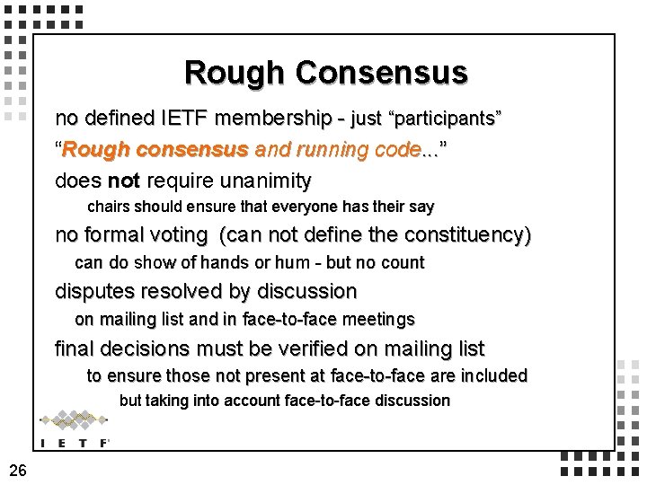 Rough Consensus no defined IETF membership - just “participants” “Rough consensus and running code.