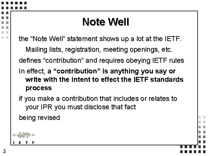 Note Well the “Note Well” statement shows up a lot at the IETF. Mailing