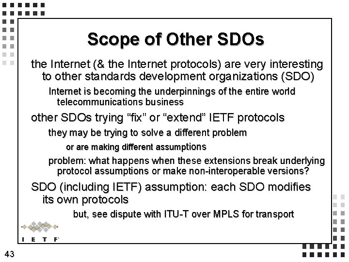 Scope of Other SDOs the Internet (& the Internet protocols) are very interesting to