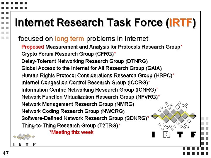 Internet Research Task Force (IRTF) focused on long term problems in Internet Proposed Measurement