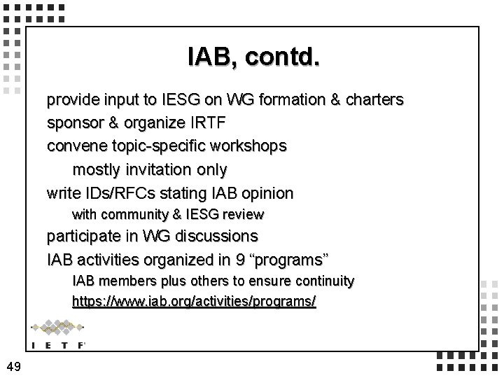 IAB, contd. provide input to IESG on WG formation & charters sponsor & organize