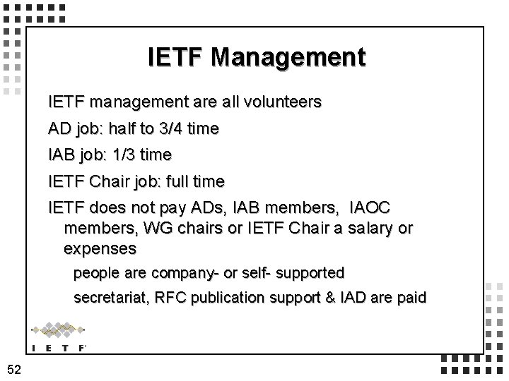 IETF Management IETF management are all volunteers AD job: half to 3/4 time IAB