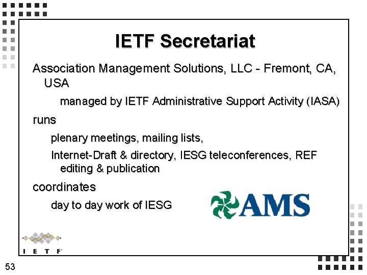 IETF Secretariat Association Management Solutions, LLC - Fremont, CA, USA managed by IETF Administrative