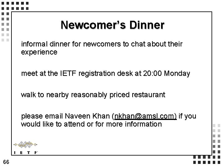 Newcomer’s Dinner informal dinner for newcomers to chat about their experience meet at the