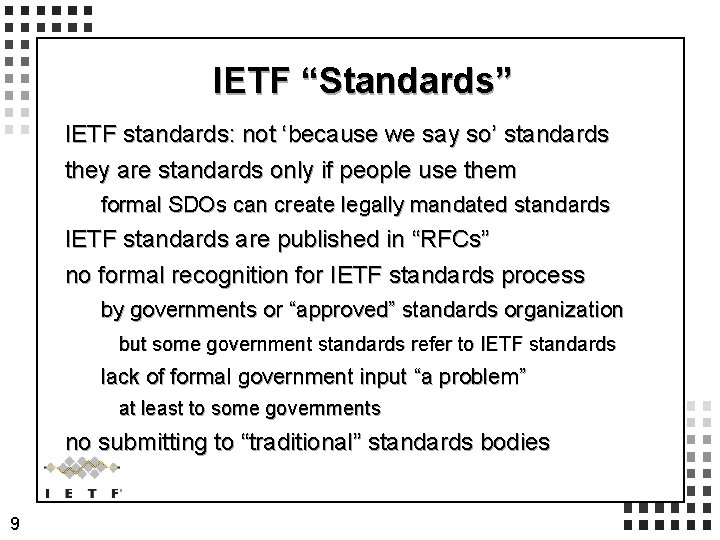 IETF “Standards” IETF standards: not ‘because we say so’ standards they are standards only