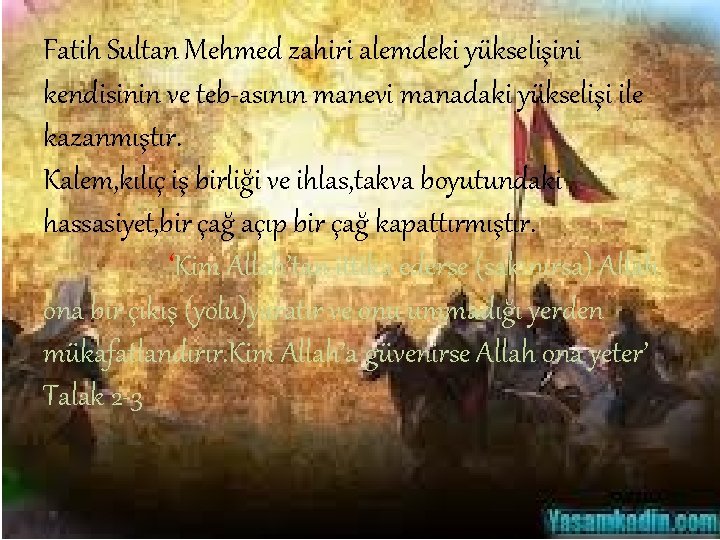 Fatih Sultan Mehmed zahiri alemdeki yükselişini kendisinin ve teb-asının manevi manadaki yükselişi ile kazanmıştır.