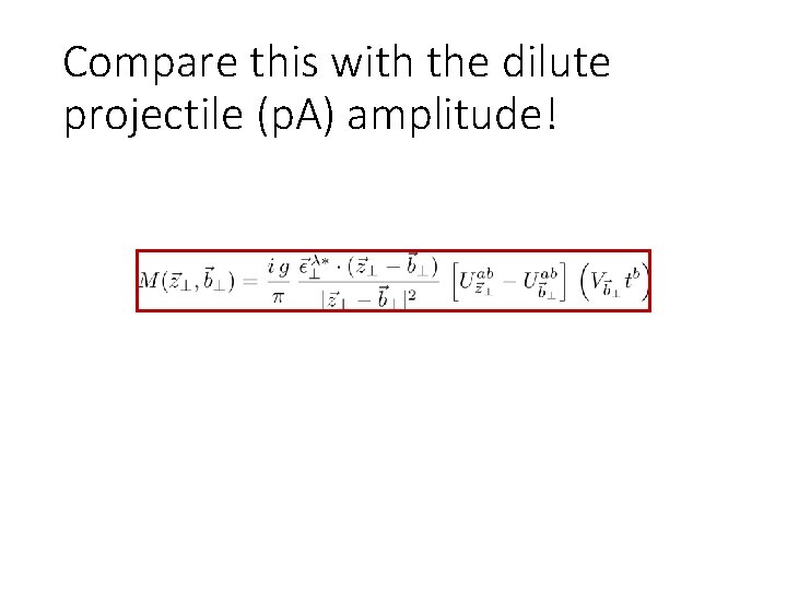 Compare this with the dilute projectile (p. A) amplitude! 