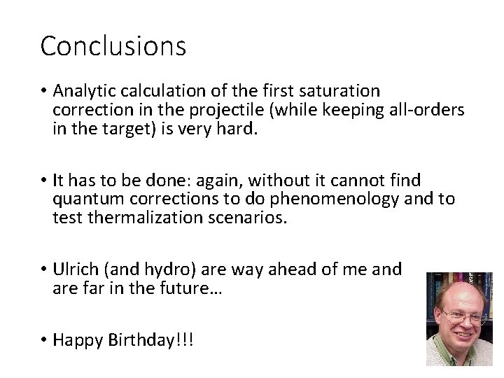 Conclusions • Analytic calculation of the first saturation correction in the projectile (while keeping