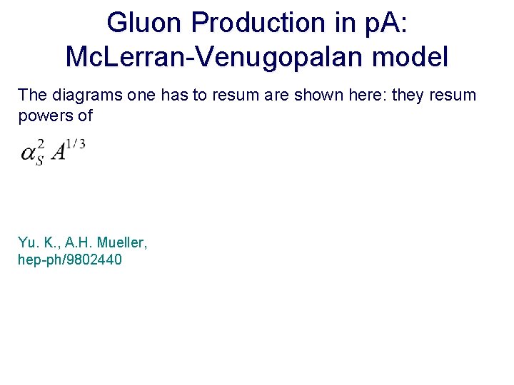 Gluon Production in p. A: Mc. Lerran-Venugopalan model The diagrams one has to resum
