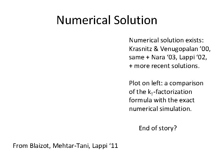 Numerical Solution Numerical solution exists: Krasnitz & Venugopalan ’ 00, same + Nara ‘