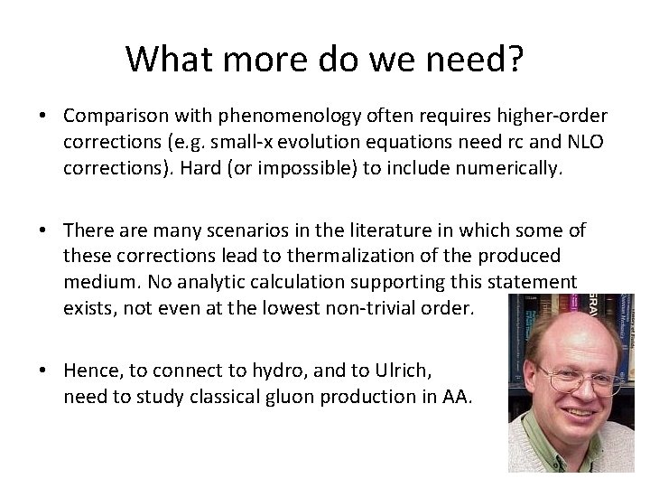 What more do we need? • Comparison with phenomenology often requires higher-order corrections (e.