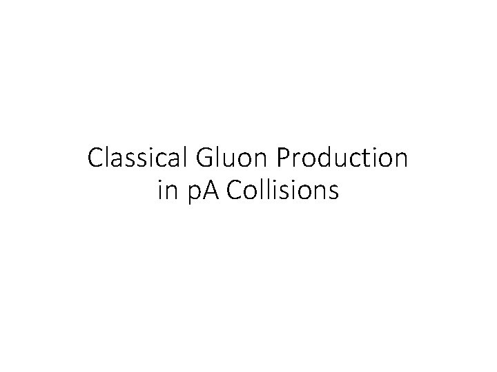 Classical Gluon Production in p. A Collisions 