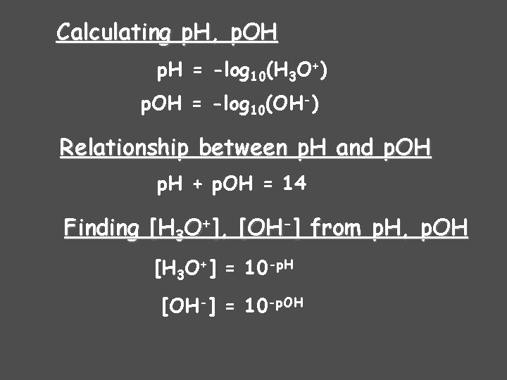 Calculating p. H, p. OH p. H = -log 10(H 3 O+) p. OH