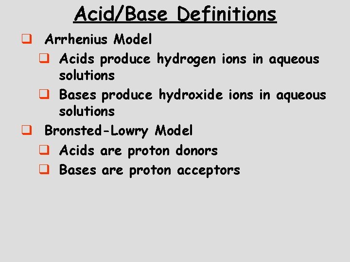 Acid/Base Definitions q Arrhenius Model q Acids produce hydrogen ions in aqueous solutions q