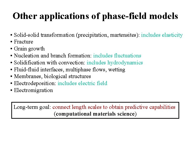 Other applications of phase-field models • Solid-solid transformation (precipitation, martensites): includes elasticity • Fracture