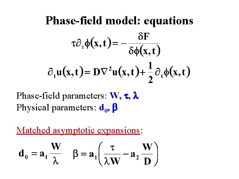 Phase-field model: equations Phase-field parameters: W, t, l Physical parameters: d 0, b Matched