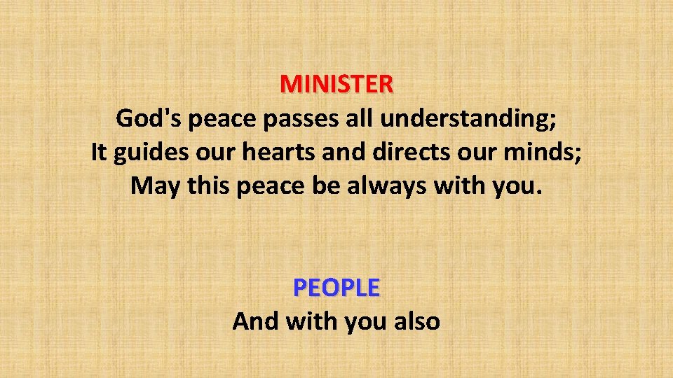 MINISTER God's peace passes all understanding; It guides our hearts and directs our minds;