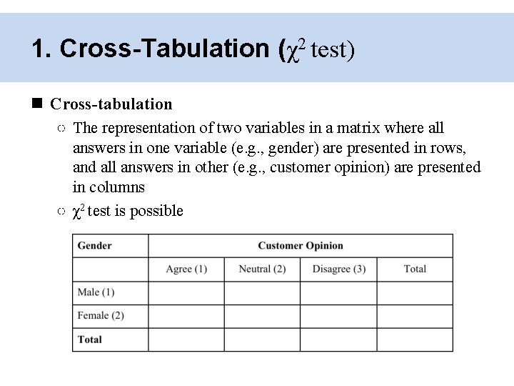 1. Cross-Tabulation (χ2 test) Cross-tabulation ○ The representation of two variables in a matrix