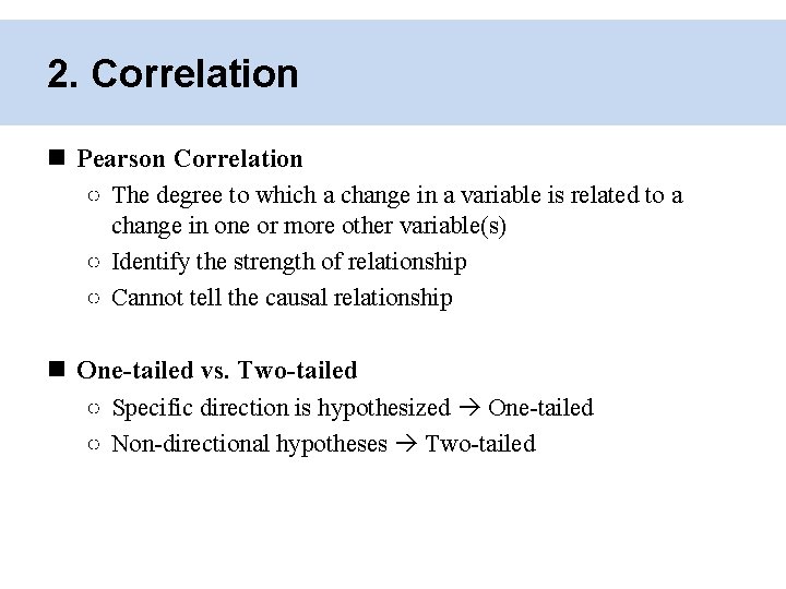 2. Correlation Pearson Correlation ○ The degree to which a change in a variable