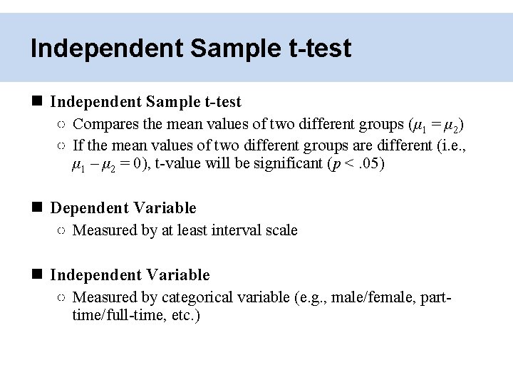 Independent Sample t-test ○ Compares the mean values of two different groups (μ 1