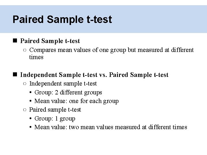 Paired Sample t-test ○ Compares mean values of one group but measured at different