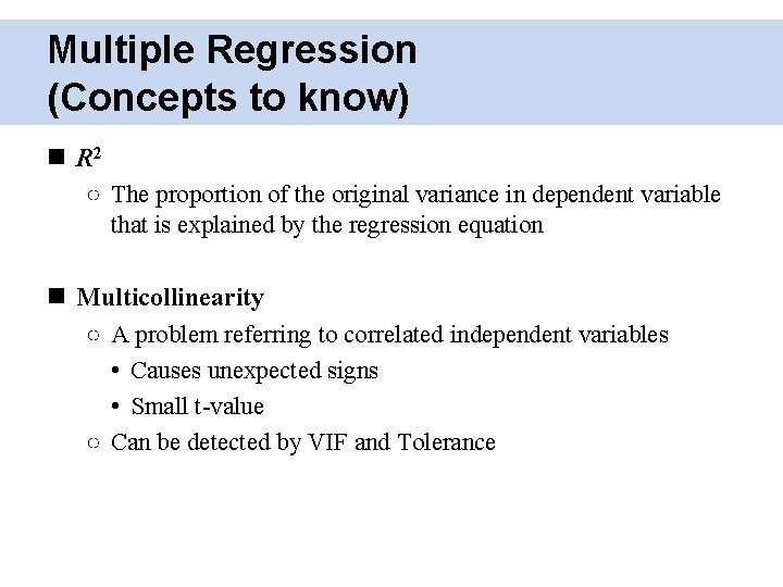 Multiple Regression (Concepts to know) R 2 ○ The proportion of the original variance
