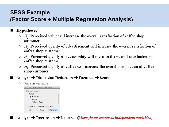 SPSS Example (Factor Score + Multiple Regression Analysis) Hypotheses ○ H 1: Perceived value