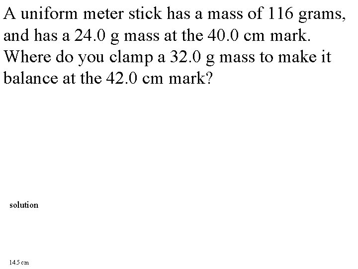 A uniform meter stick has a mass of 116 grams, and has a 24.