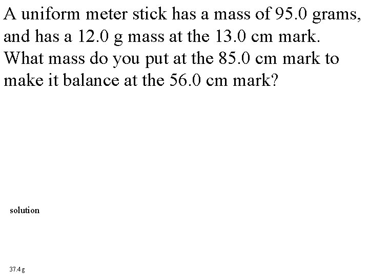 A uniform meter stick has a mass of 95. 0 grams, and has a