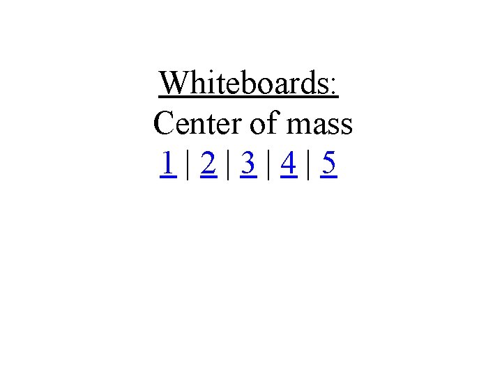 Whiteboards: Center of mass 1|2|3|4|5 