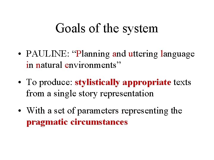 Goals of the system • PAULINE: “Planning and uttering language in natural environments” •