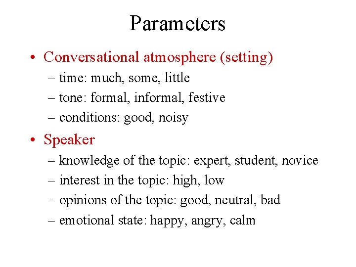 Parameters • Conversational atmosphere (setting) – time: much, some, little – tone: formal, informal,