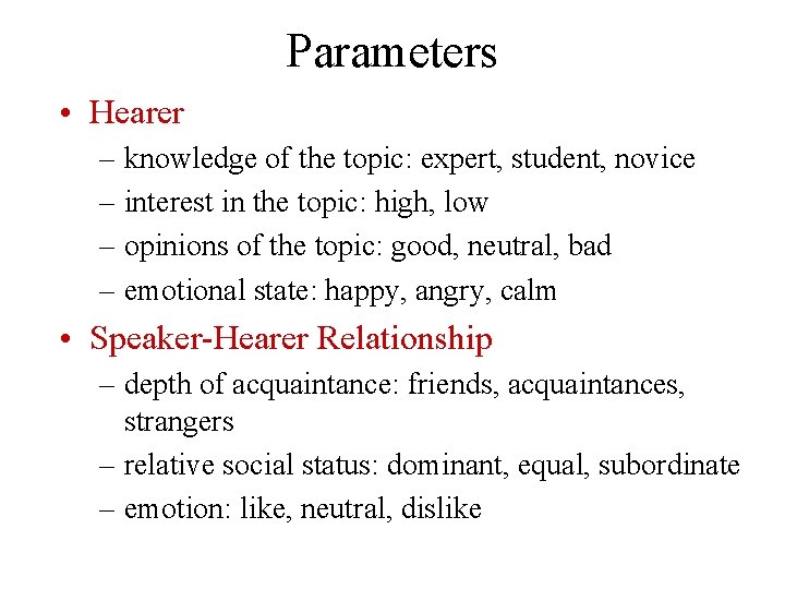 Parameters • Hearer – knowledge of the topic: expert, student, novice – interest in