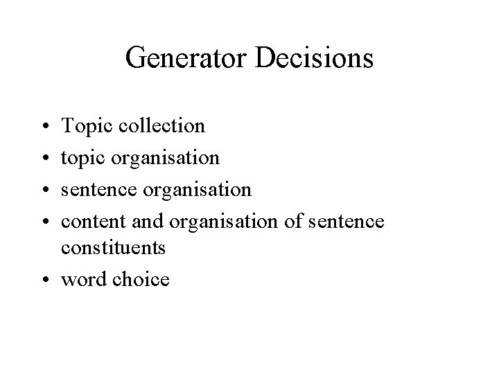 Generator Decisions • • Topic collection topic organisation sentence organisation content and organisation of
