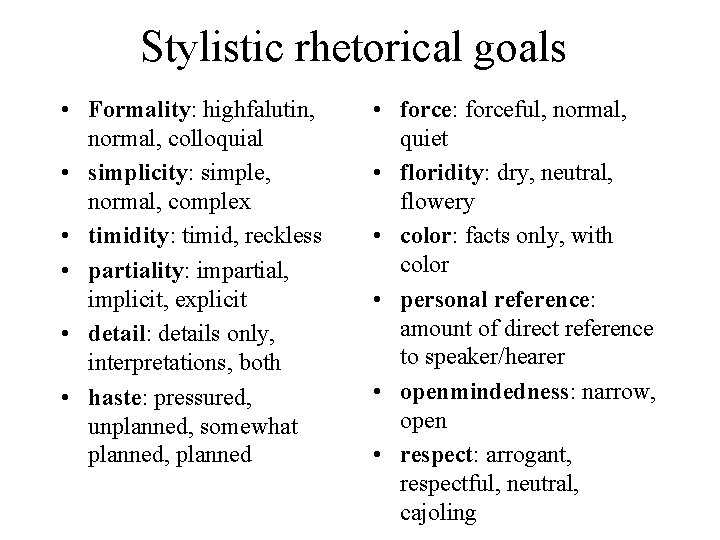 Stylistic rhetorical goals • Formality: highfalutin, normal, colloquial • simplicity: simple, normal, complex •