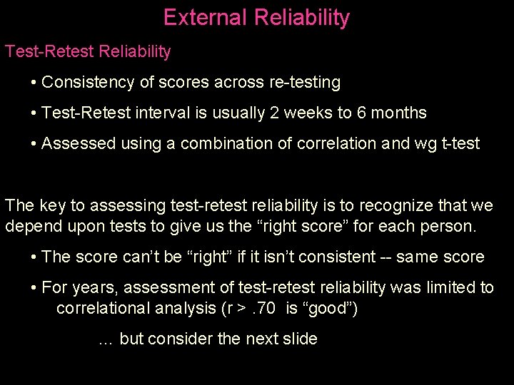 External Reliability Test-Retest Reliability • Consistency of scores across re-testing • Test-Retest interval is