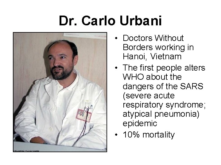 Dr. Carlo Urbani • Doctors Without Borders working in Hanoi, Vietnam • The first