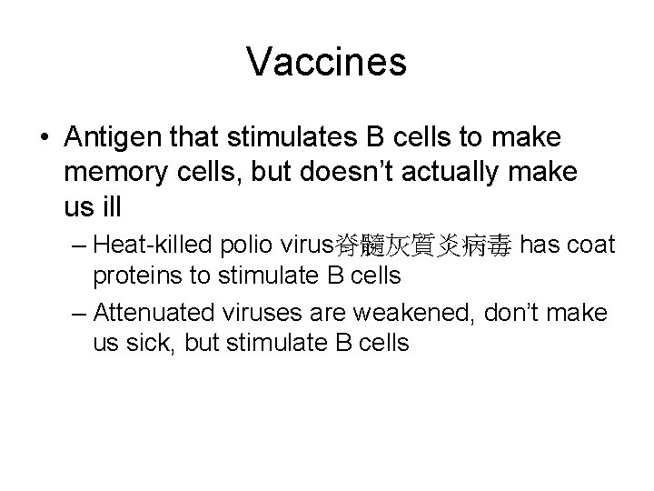 Vaccines • Antigen that stimulates B cells to make memory cells, but doesn’t actually