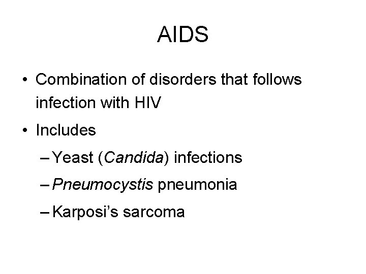 AIDS • Combination of disorders that follows infection with HIV • Includes – Yeast