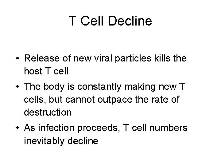 T Cell Decline • Release of new viral particles kills the host T cell